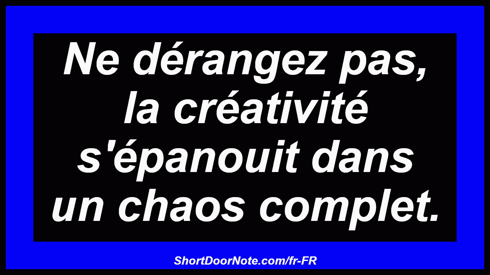 Ne dérangez pas, la créativité s'épanouit dans un chaos complet.
