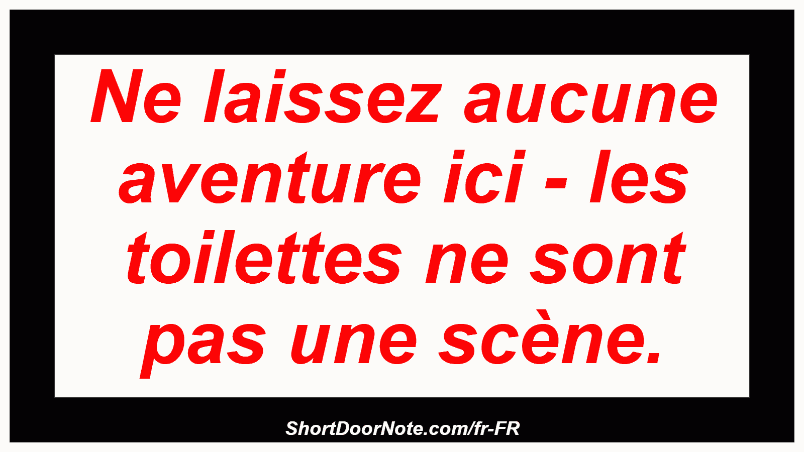 Ne laissez aucune aventure ici - les toilettes ne sont pas une scène.
