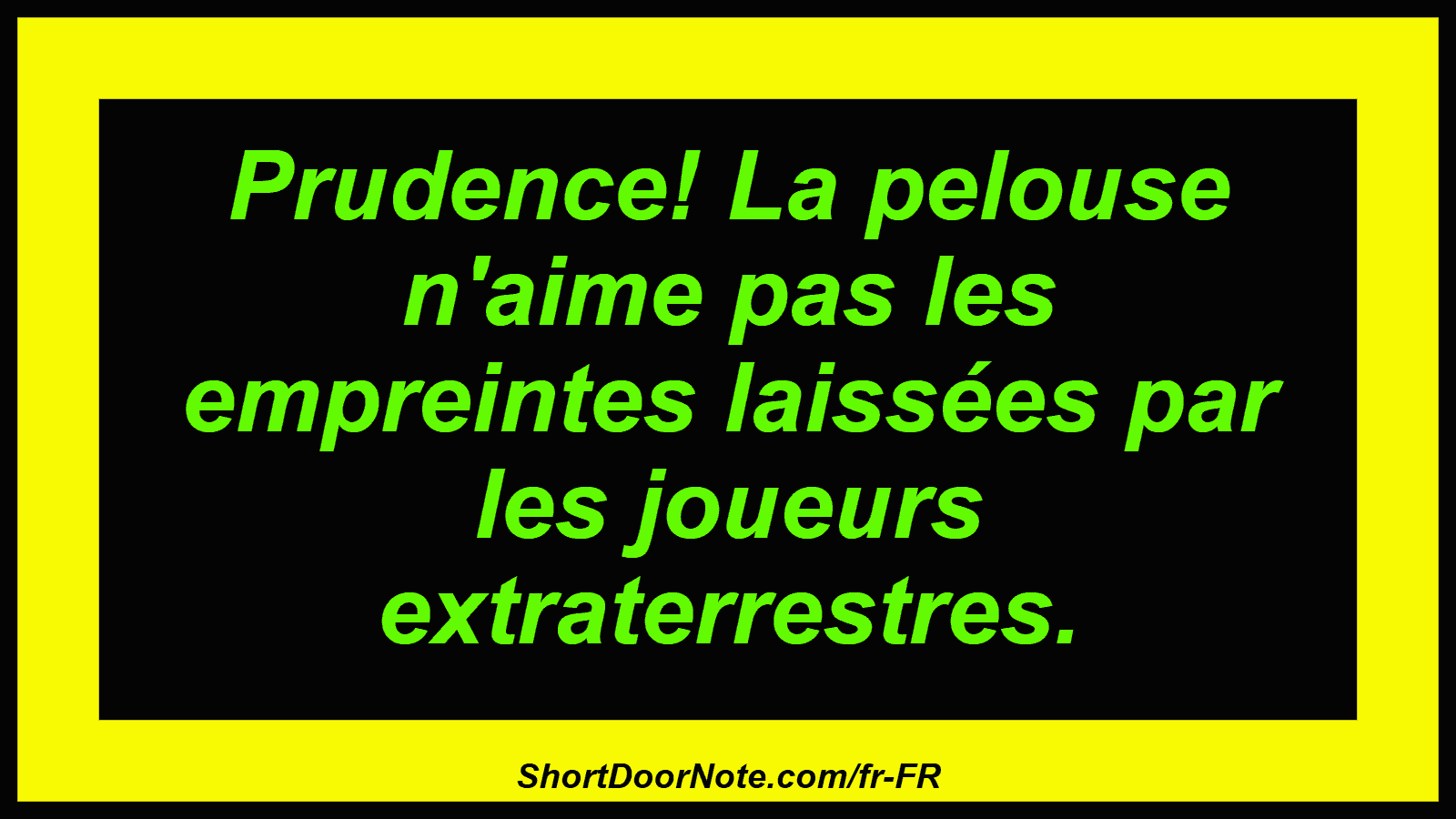 Prudence! La pelouse n'aime pas les empreintes laissées par les joueurs extraterrestres.
