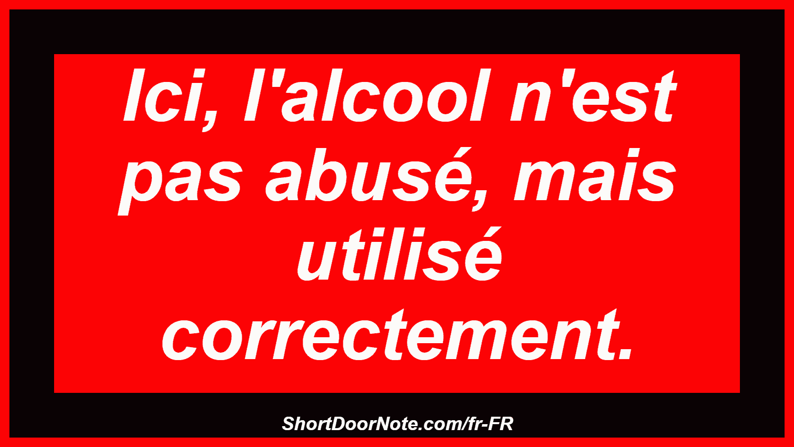 Ici, l'alcool n'est pas abusé, mais utilisé correctement.
