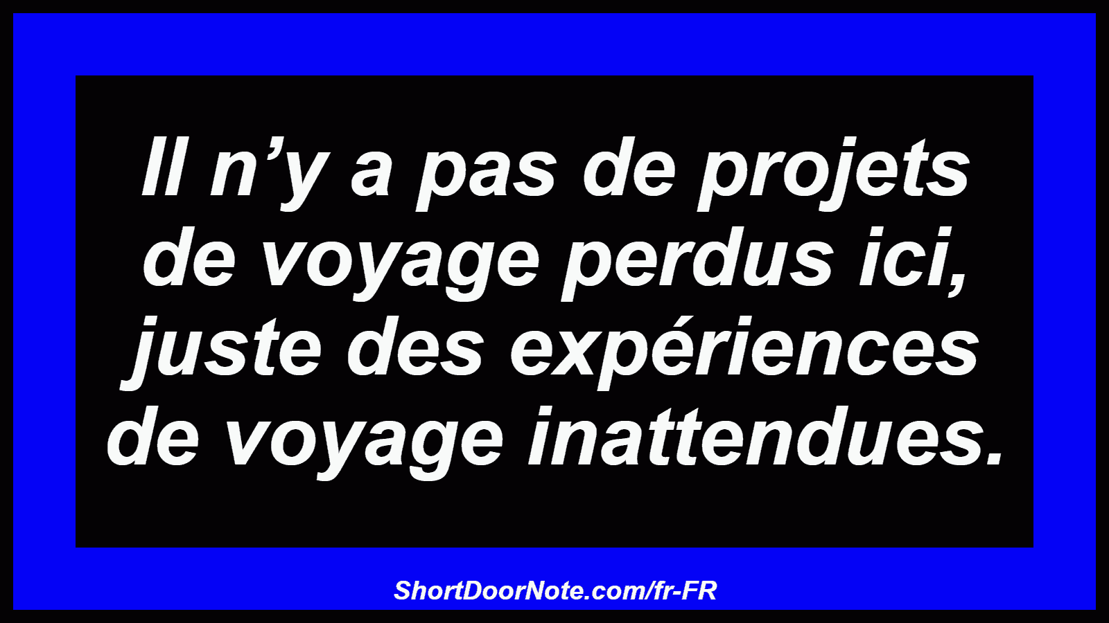 Il n’y a pas de projets de voyage perdus ici, juste des expériences de voyage inattendues.

