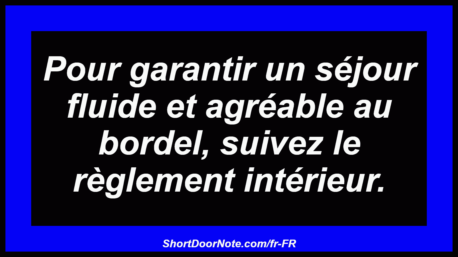 Pour garantir un séjour fluide et agréable au bordel, suivez le règlement intérieur.
