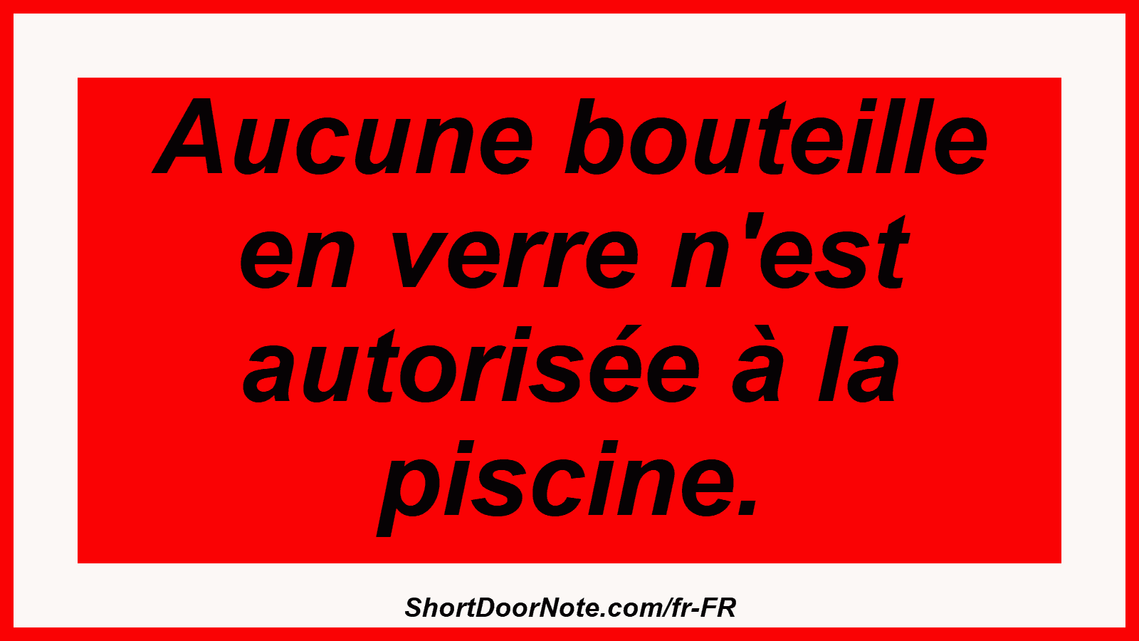 Aucune bouteille en verre n'est autorisée à la piscine.
