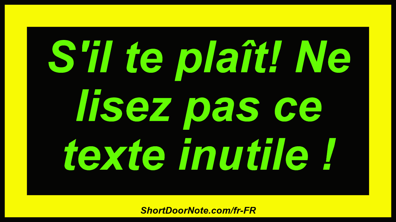 S'il te plaît! Ne lisez pas ce texte inutile !
