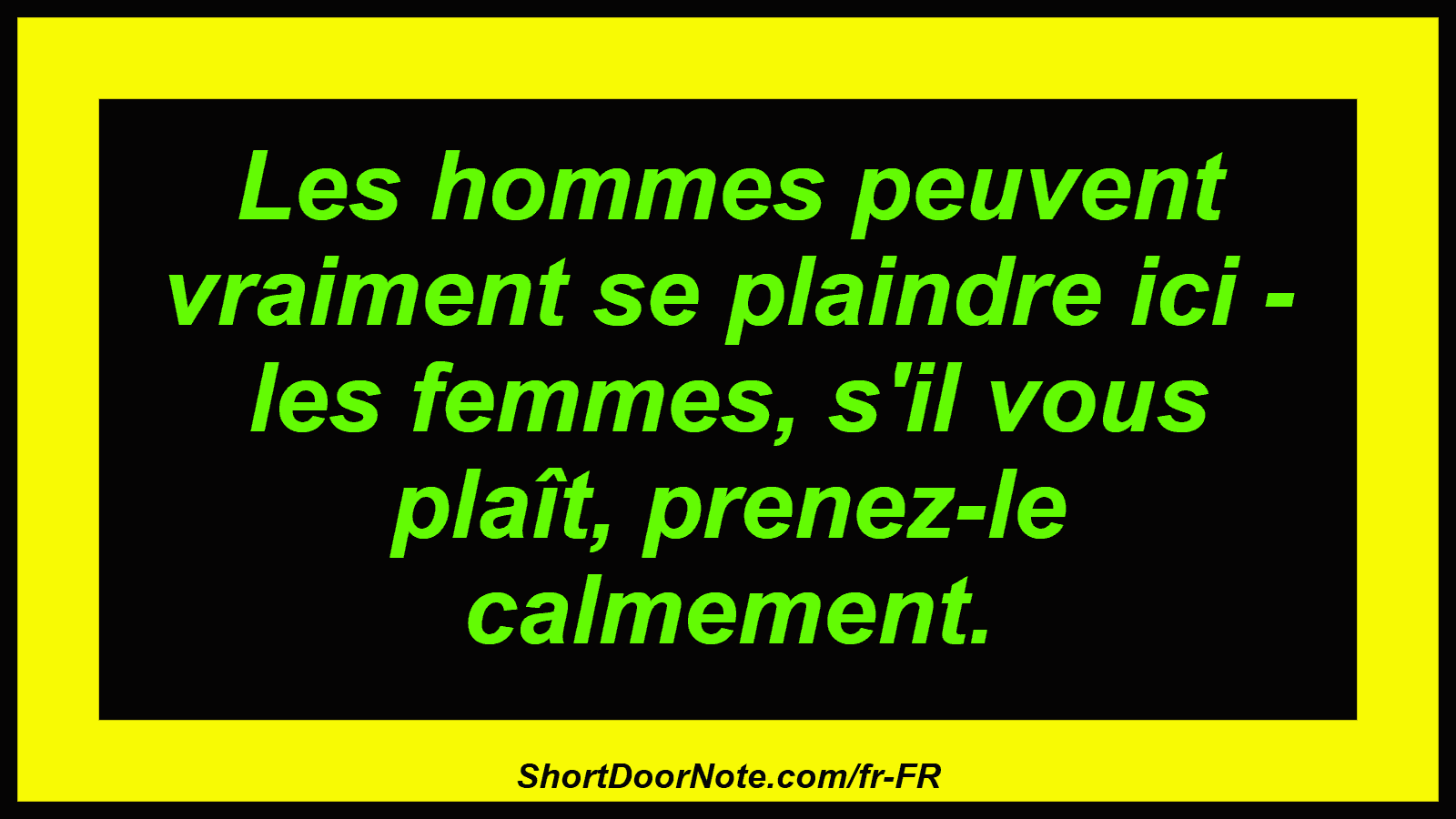 Les hommes peuvent vraiment se plaindre ici - les femmes, s'il vous plaît, prenez-le calmement.
