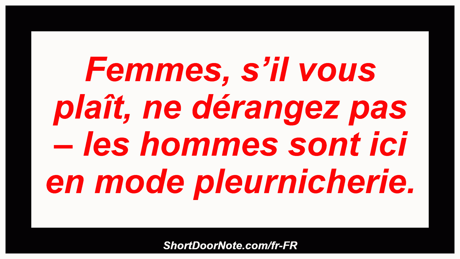 Femmes, s’il vous plaît, ne dérangez pas – les hommes sont ici en mode pleurnicherie.
