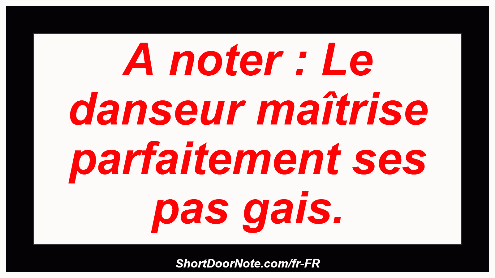 A noter : Le danseur maîtrise parfaitement ses pas gais.
