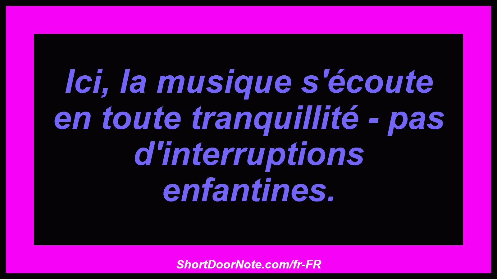 Ici, la musique s'écoute en toute tranquillité - pas d'interruptions enfantines.
