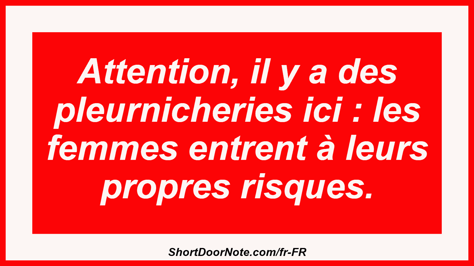Attention, il y a des pleurnicheries ici : les femmes entrent à leurs propres risques.
