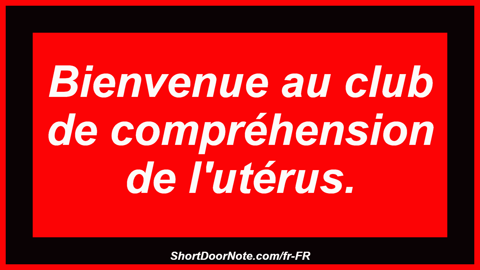 Bienvenue au club de compréhension de l'utérus.
