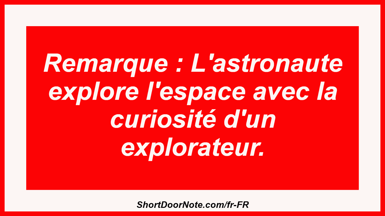 Remarque : L'astronaute explore l'espace avec la curiosité d'un explorateur.
