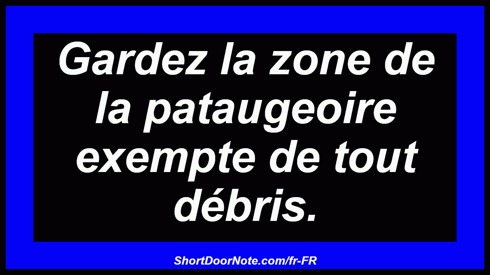 Gardez la zone de la pataugeoire exempte de tout débris.
