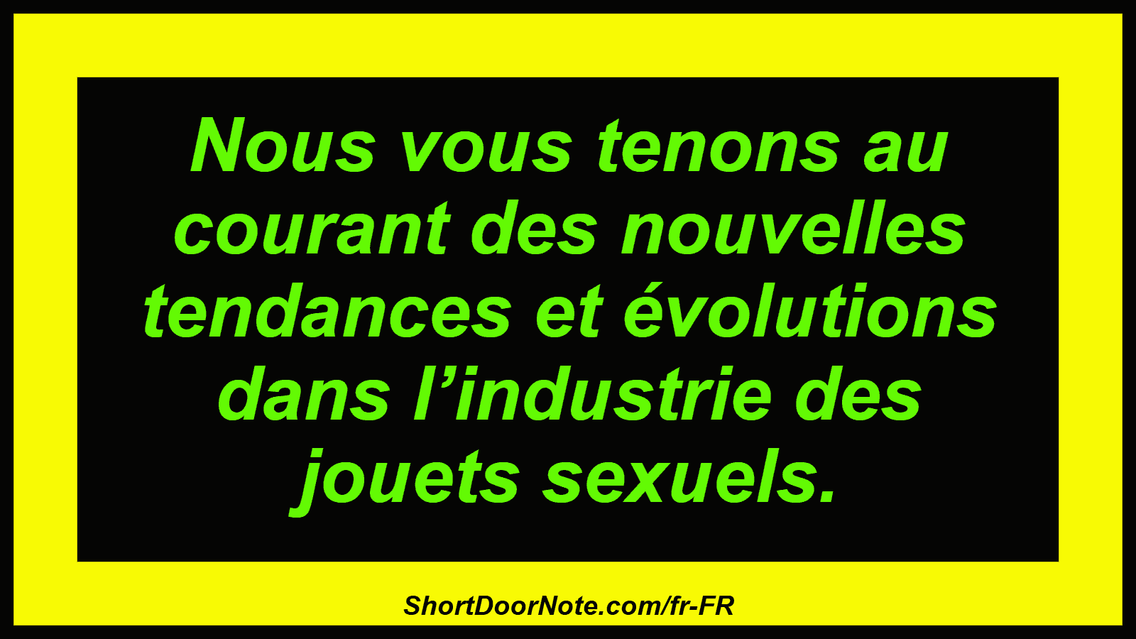 Nous vous tenons au courant des nouvelles tendances et évolutions dans l’industrie des jouets sexuels.
