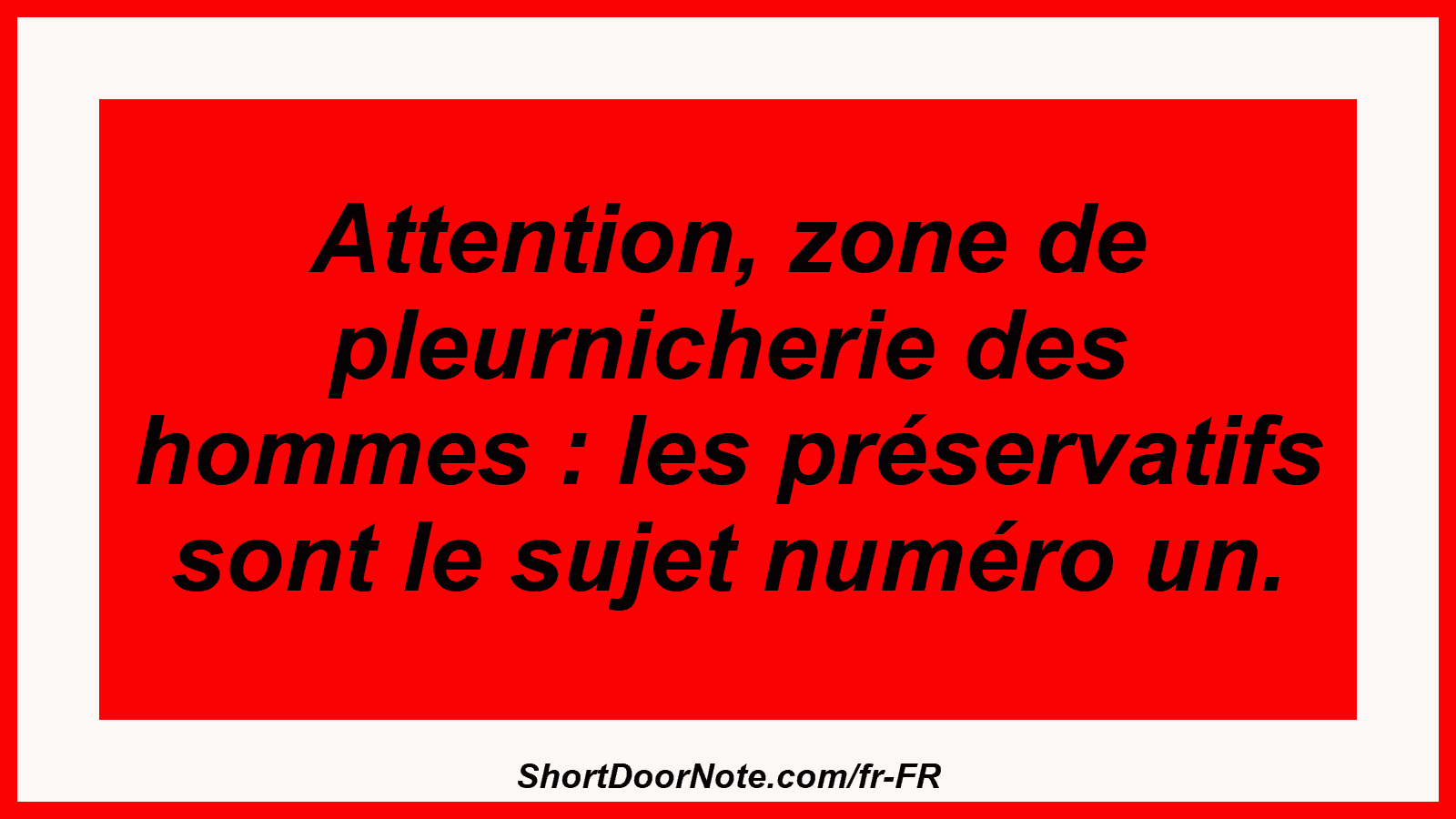 Attention, zone de pleurnicherie des hommes : les préservatifs sont le sujet numéro un.
