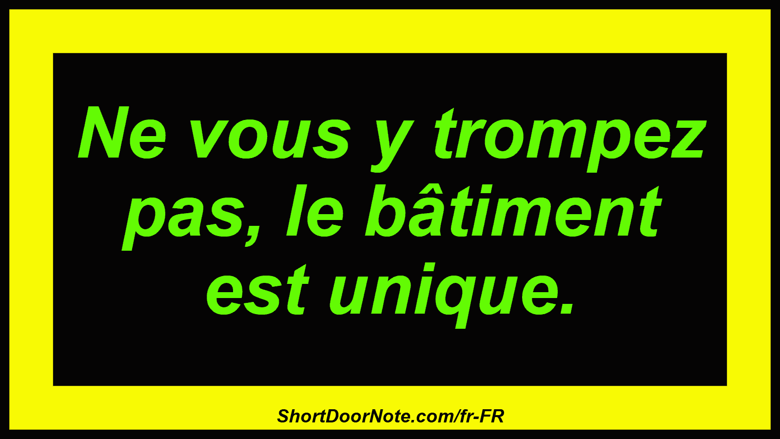 Ne vous y trompez pas, le bâtiment est unique.
