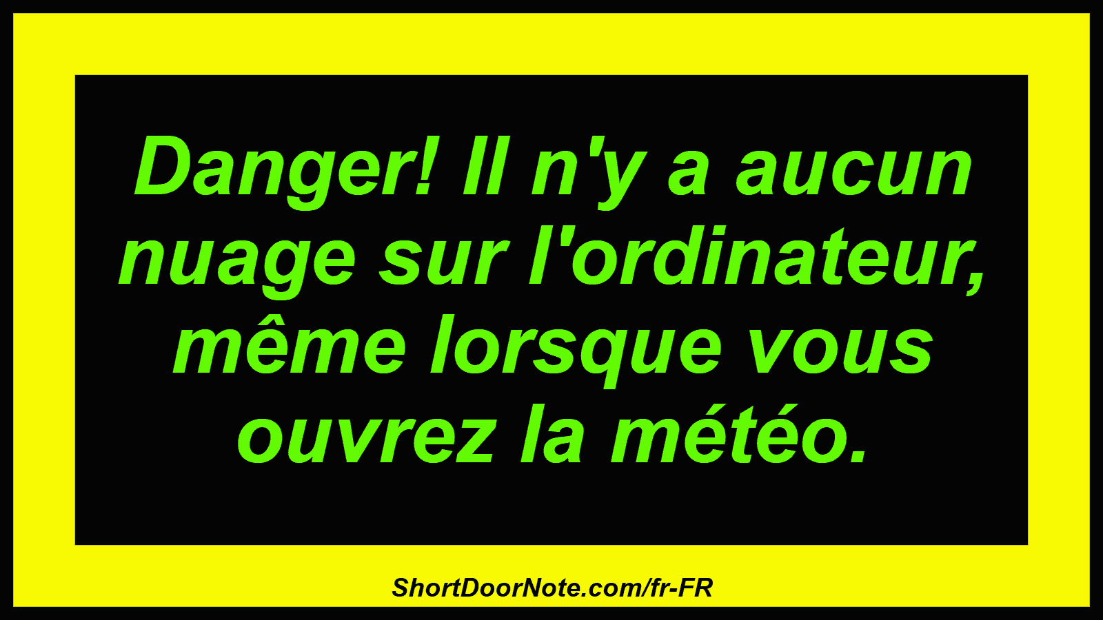 Danger! Il n'y a aucun nuage sur l'ordinateur, même lorsque vous ouvrez la météo.
