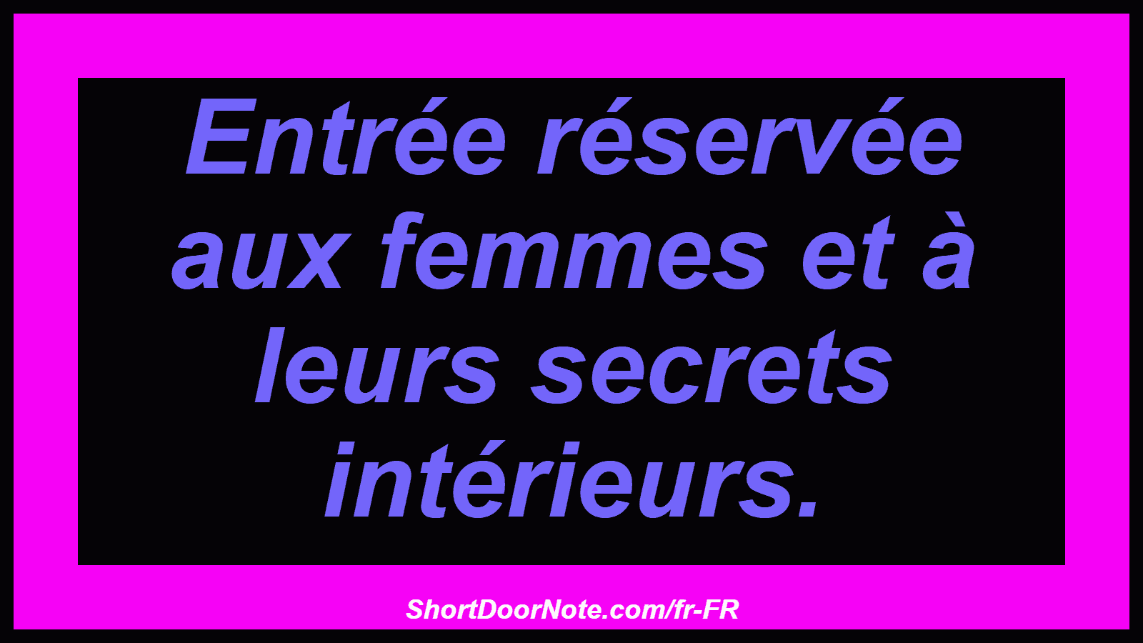 Entrée réservée aux femmes et à leurs secrets intérieurs.
