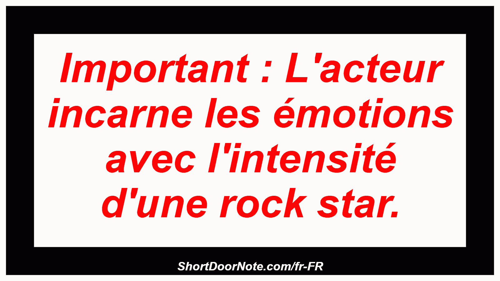 Important : L'acteur incarne les émotions avec l'intensité d'une rock star.
