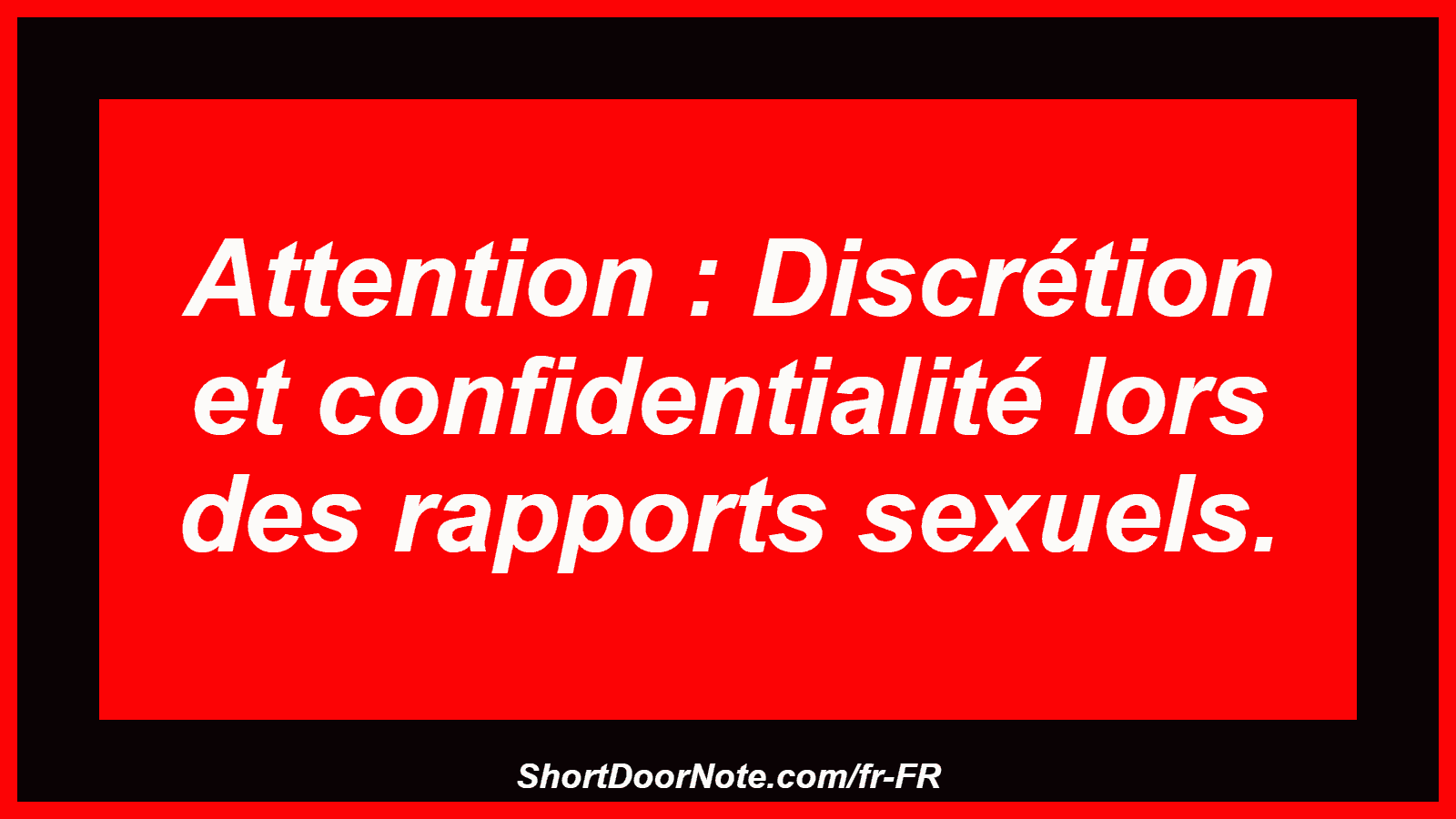 Attention : Discrétion et confidentialité lors des rapports sexuels.
