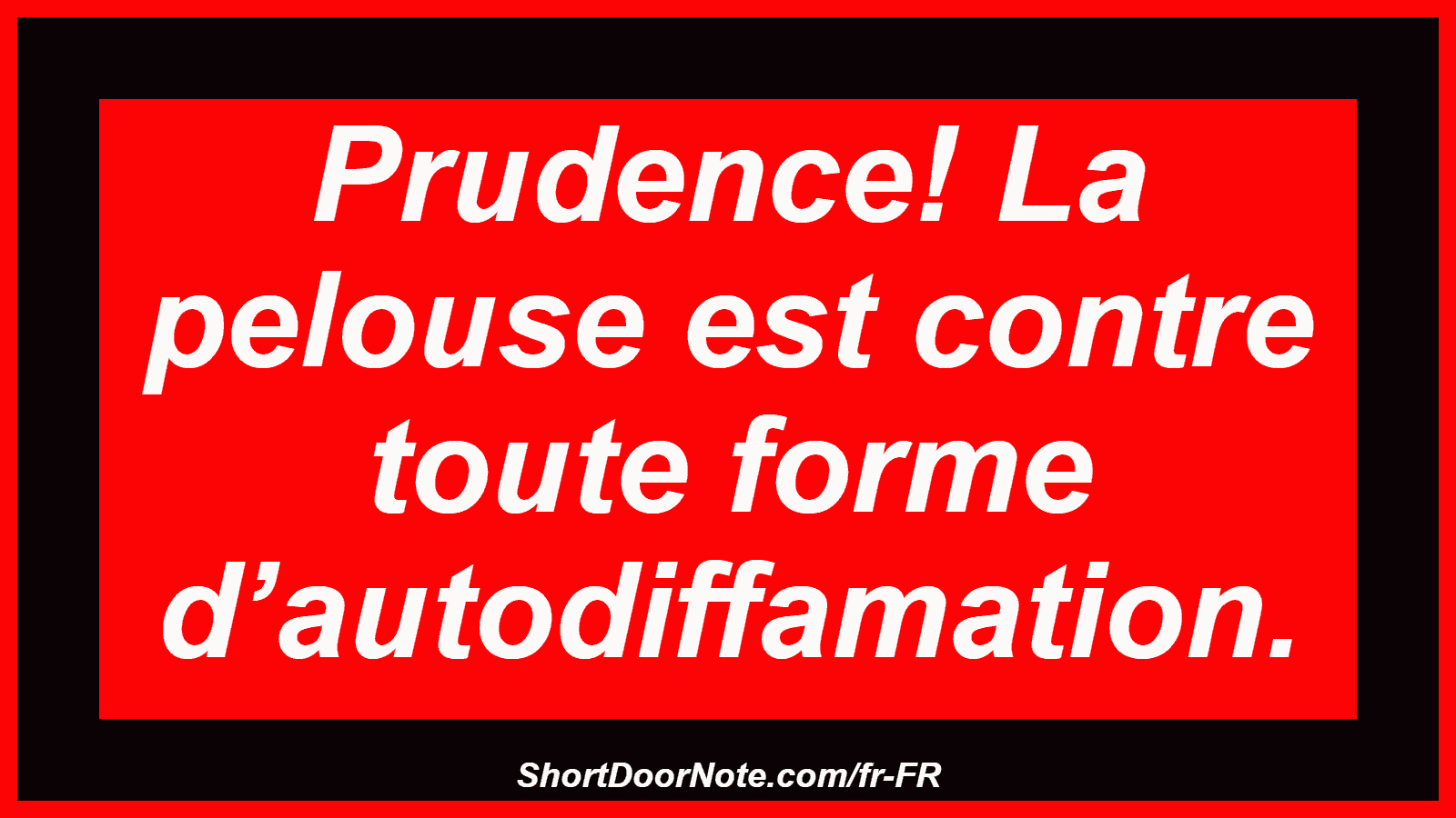 Prudence! La pelouse est contre toute forme d’autodiffamation.
