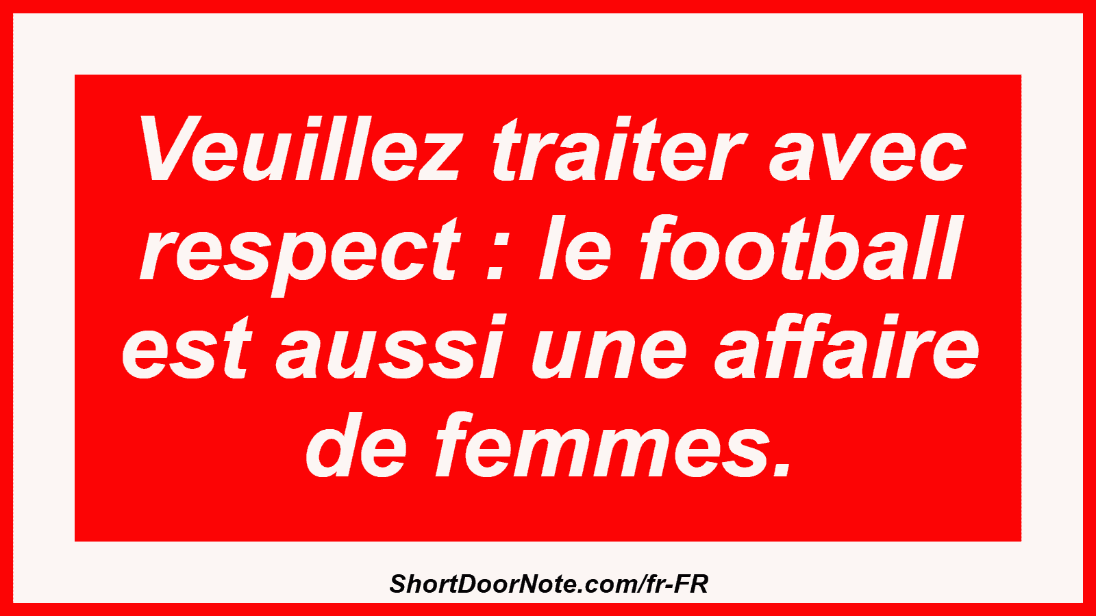 Veuillez traiter avec respect : le football est aussi une affaire de femmes.
