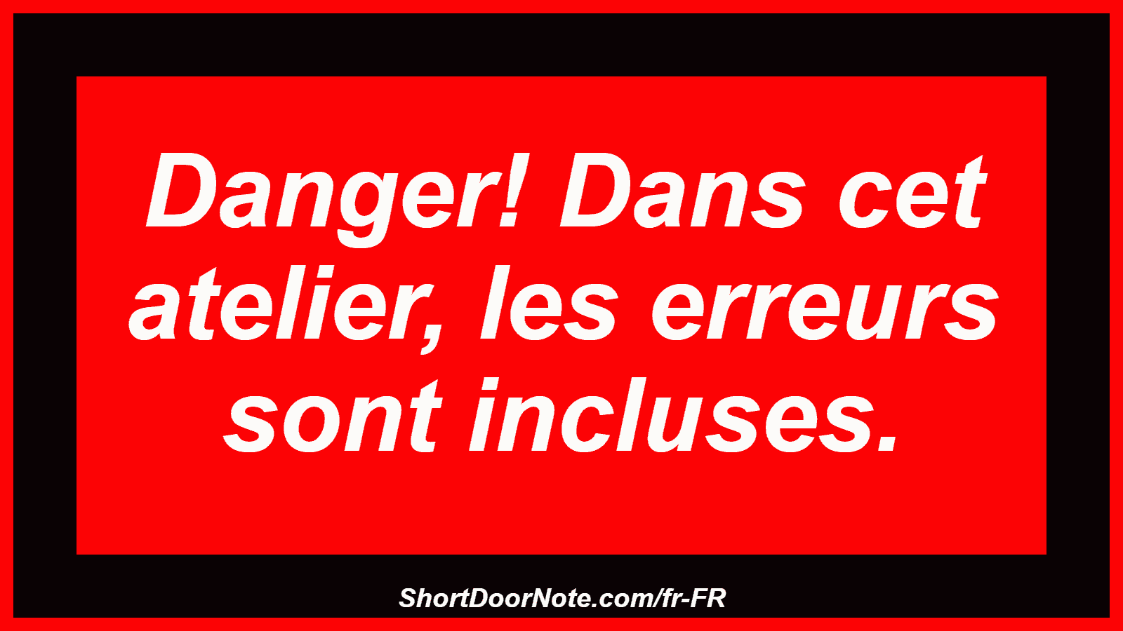 Danger! Dans cet atelier, les erreurs sont incluses.
