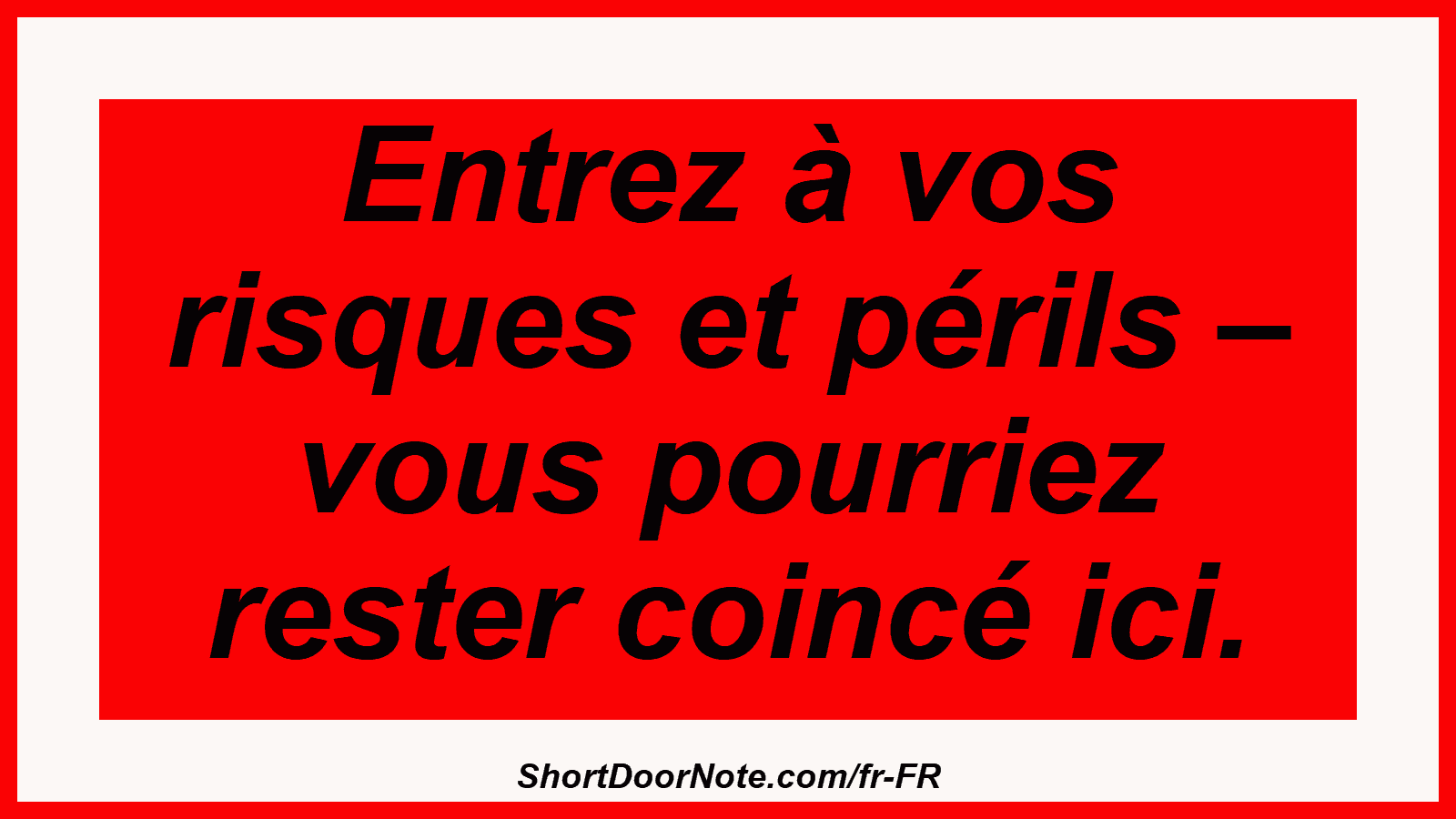 Entrez à vos risques et périls – vous pourriez rester coincé ici.
