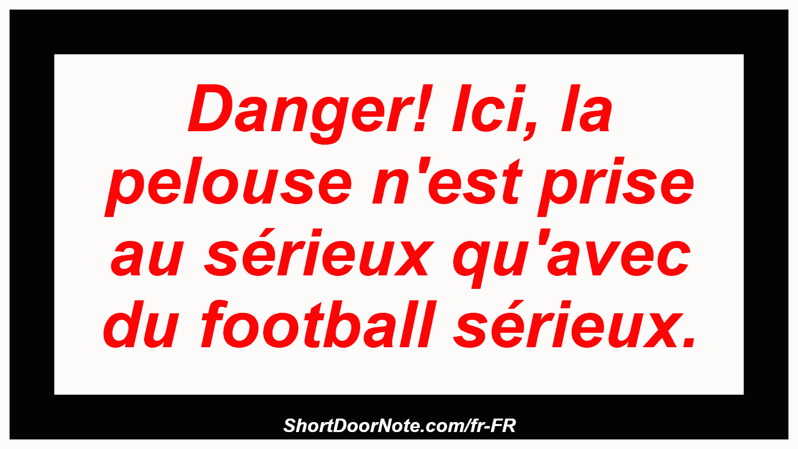 Danger! Ici, la pelouse n'est prise au sérieux qu'avec du football sérieux.
