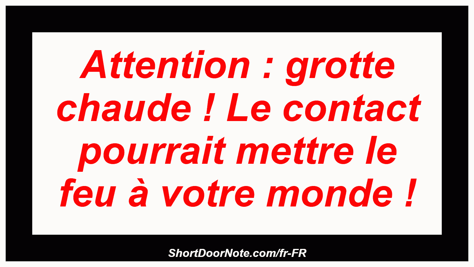 Attention : grotte chaude ! Le contact pourrait mettre le feu à votre monde !

