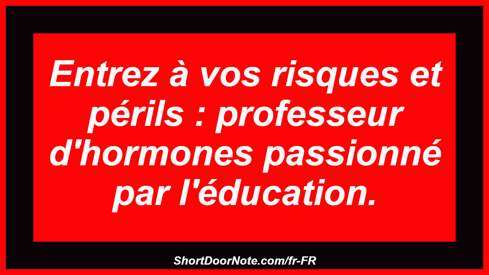 Entrez à vos risques et périls : professeur d'hormones passionné par l'éducation.
