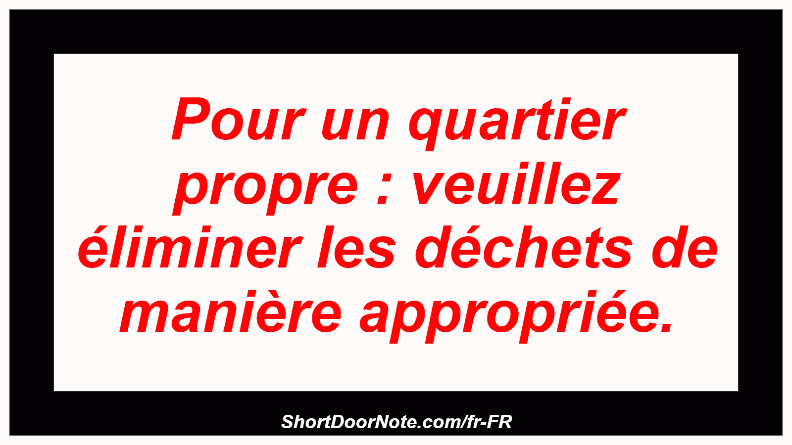 Pour un quartier propre : veuillez éliminer les déchets de manière appropriée.
