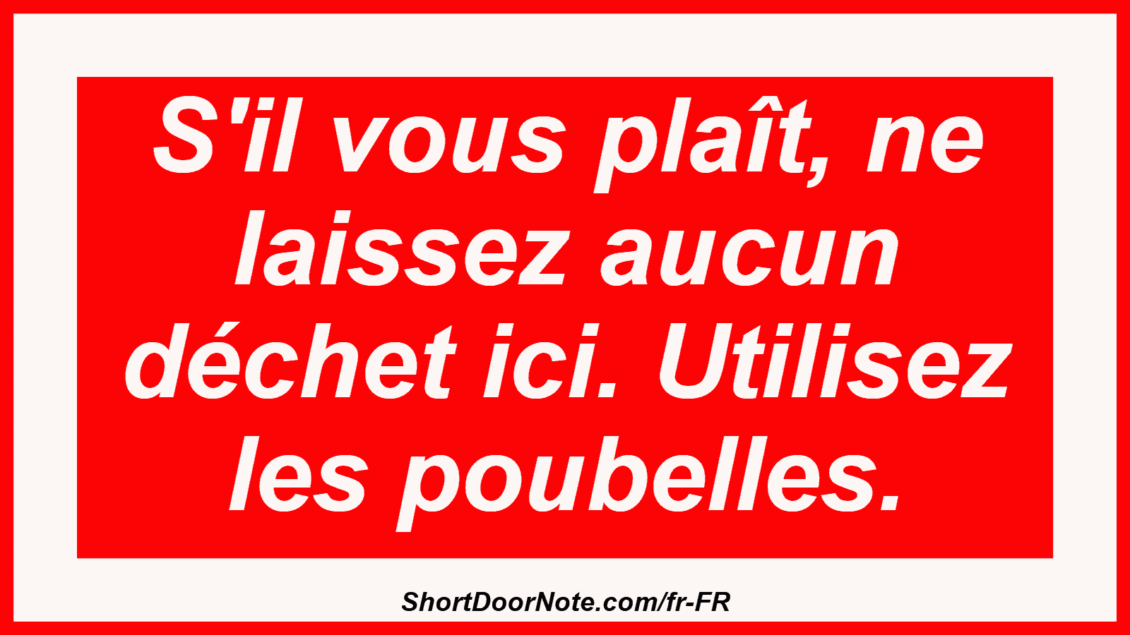 S'il vous plaît, ne laissez aucun déchet ici. Utilisez les poubelles.
