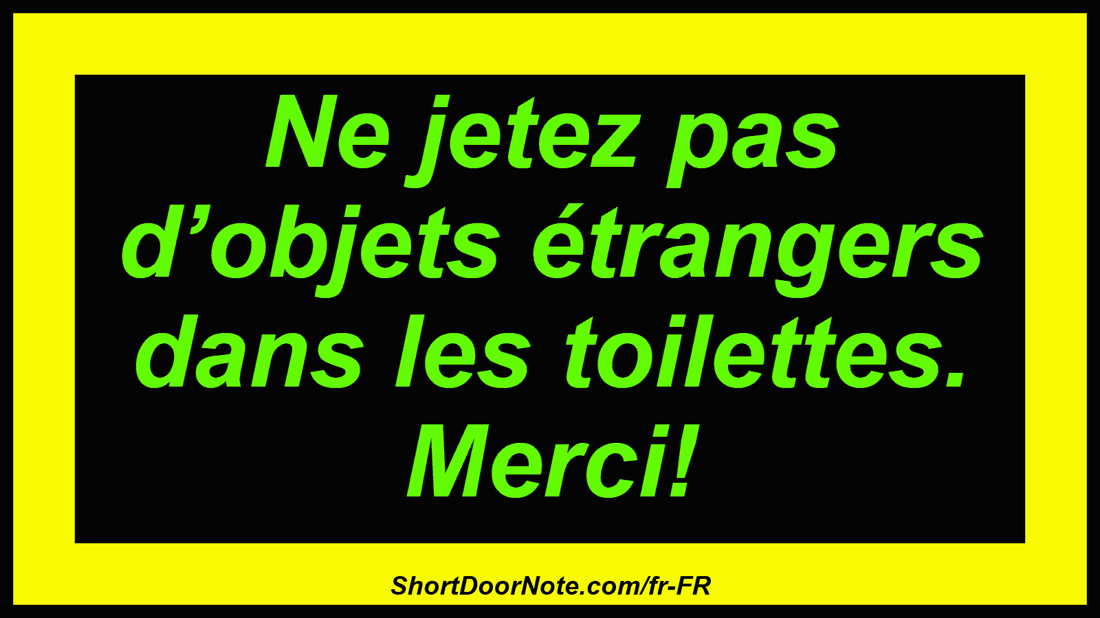 Ne jetez pas d’objets étrangers dans les toilettes. Merci!
