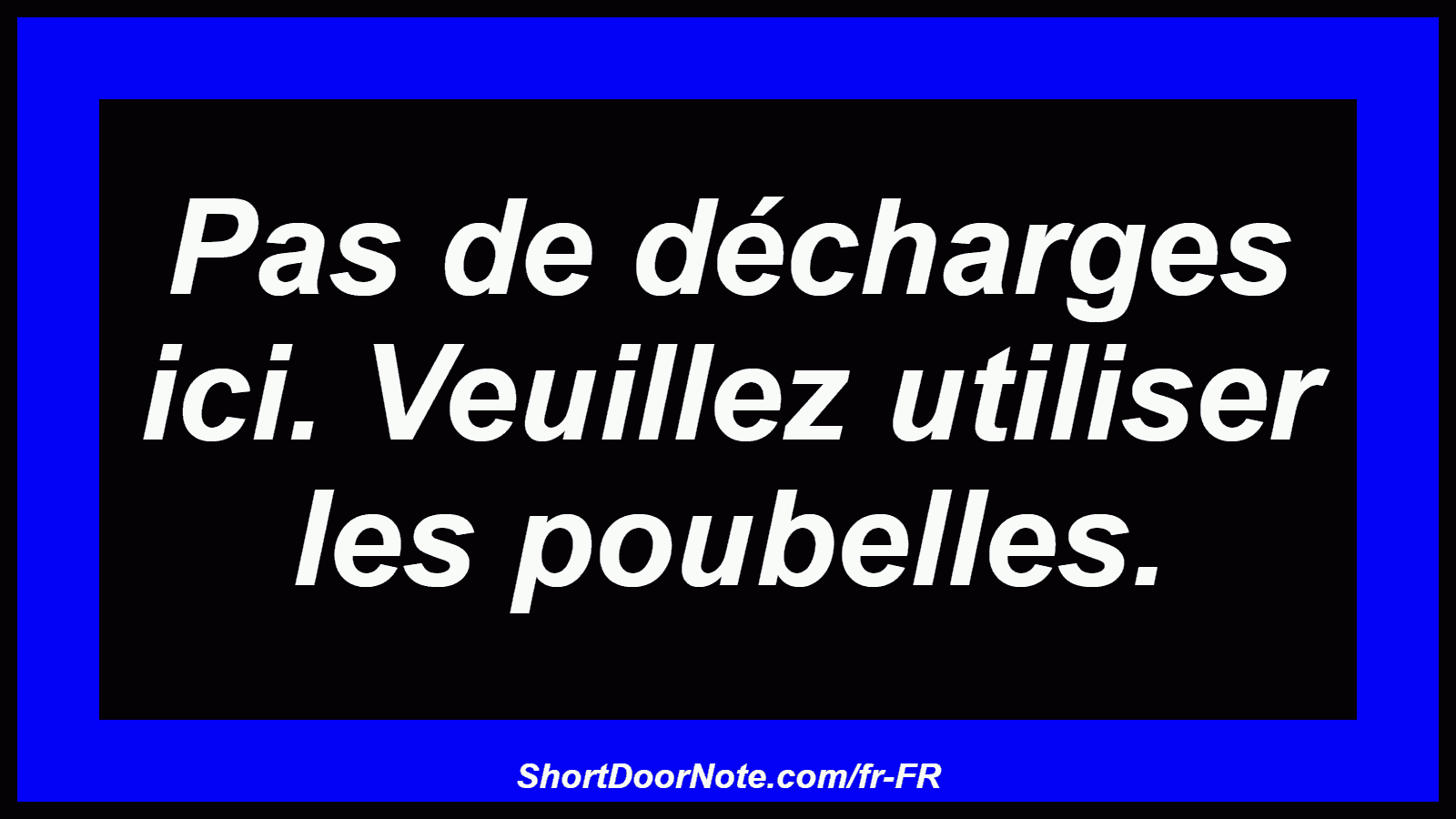 Pas de décharges ici. Veuillez utiliser les poubelles.
