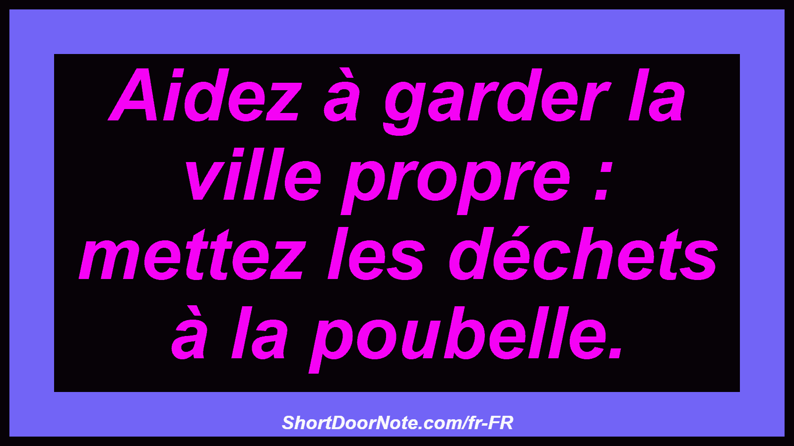 Aidez à garder la ville propre : mettez les déchets à la poubelle.

