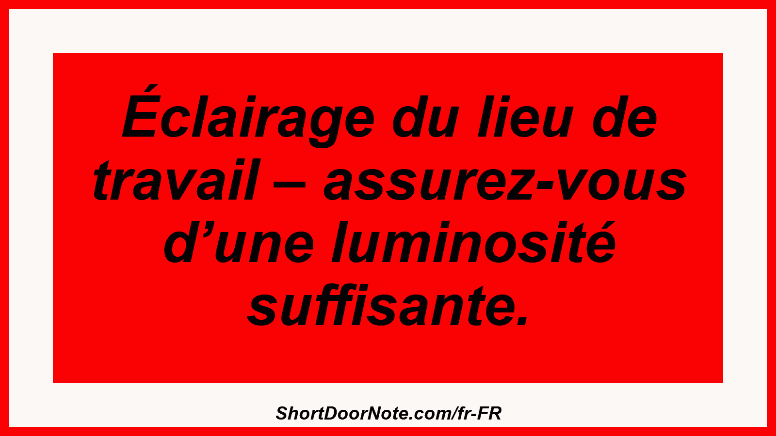 Éclairage du lieu de travail – assurez-vous d’une luminosité suffisante.
