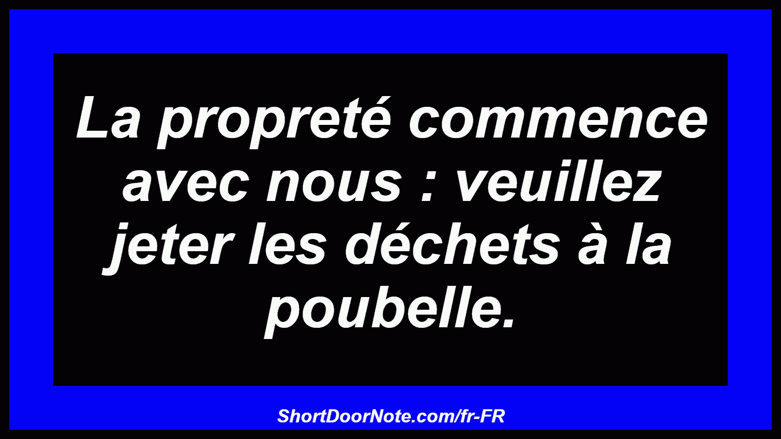 La propreté commence avec nous : veuillez jeter les déchets à la poubelle.
