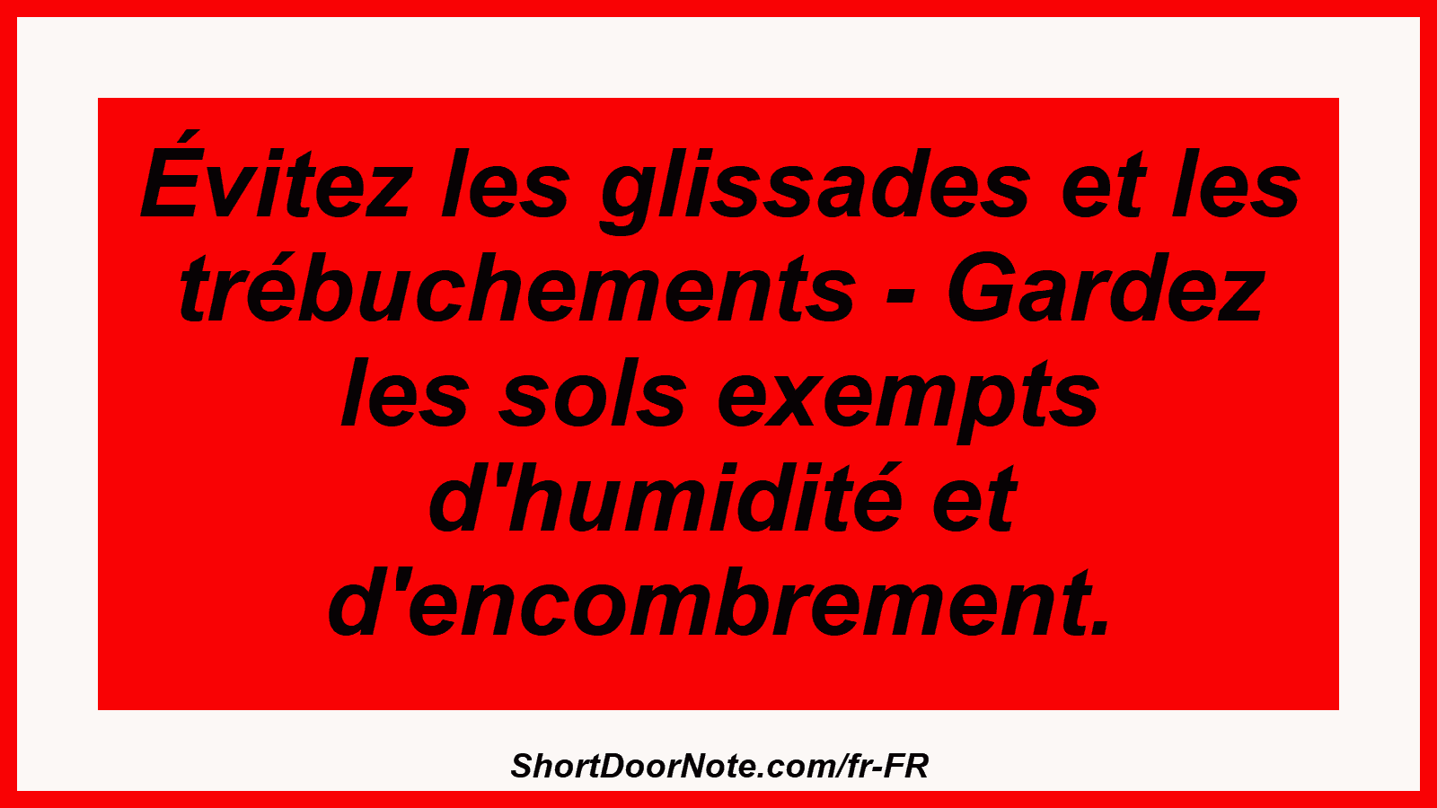 Évitez les glissades et les trébuchements - Gardez les sols exempts d'humidité et d'encombrement.
