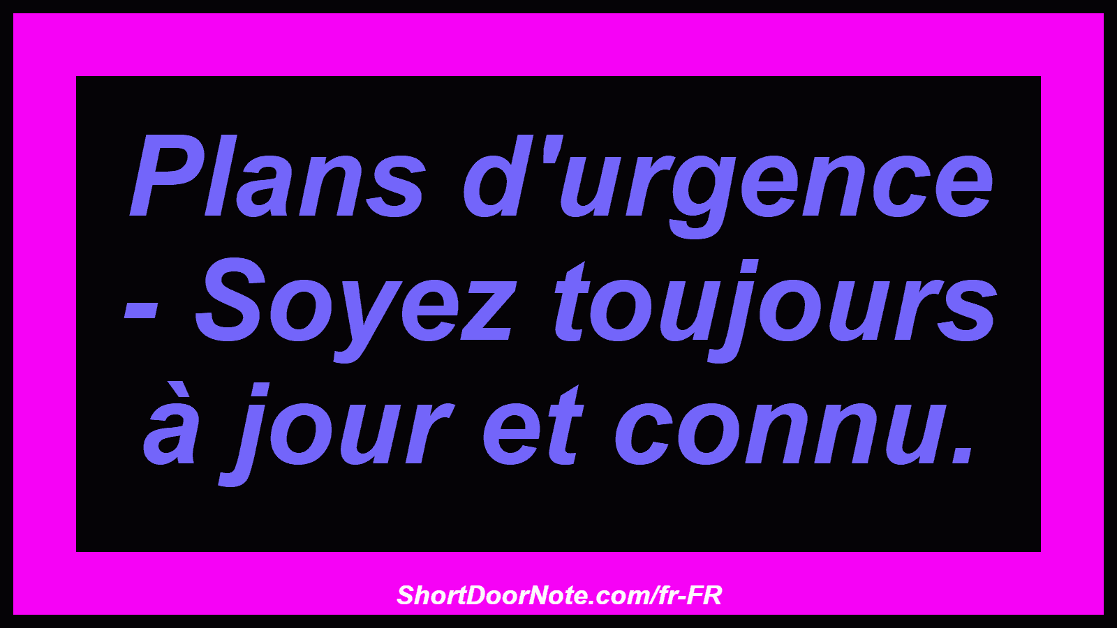 Plans d'urgence - Soyez toujours à jour et connu.
