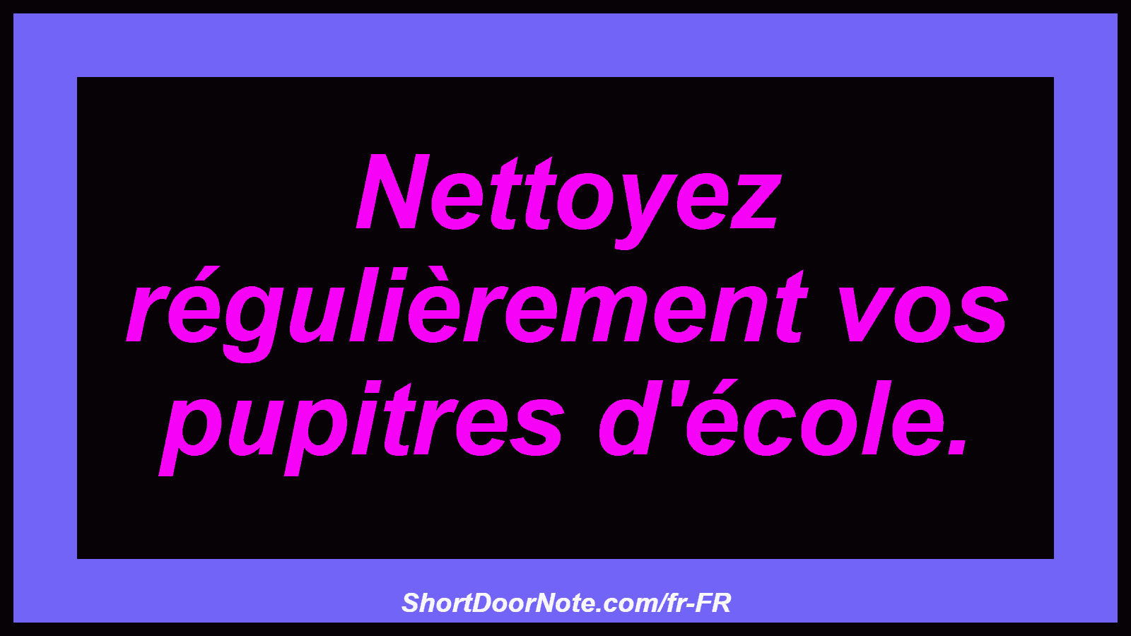 Nettoyez régulièrement vos pupitres d'école.
