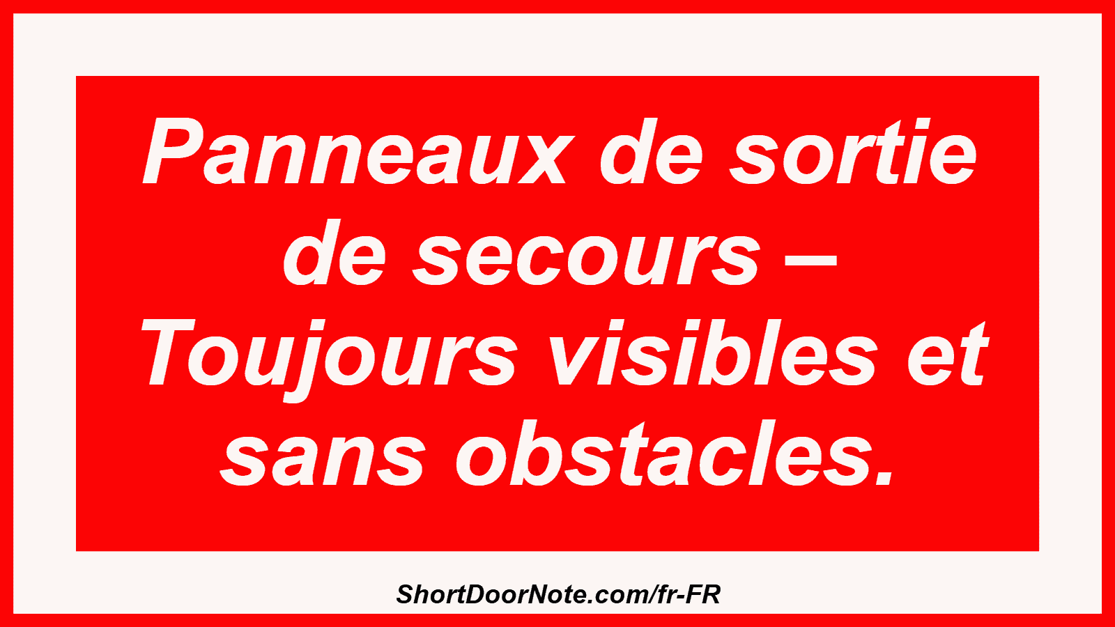 Panneaux de sortie de secours – Toujours visibles et sans obstacles.
