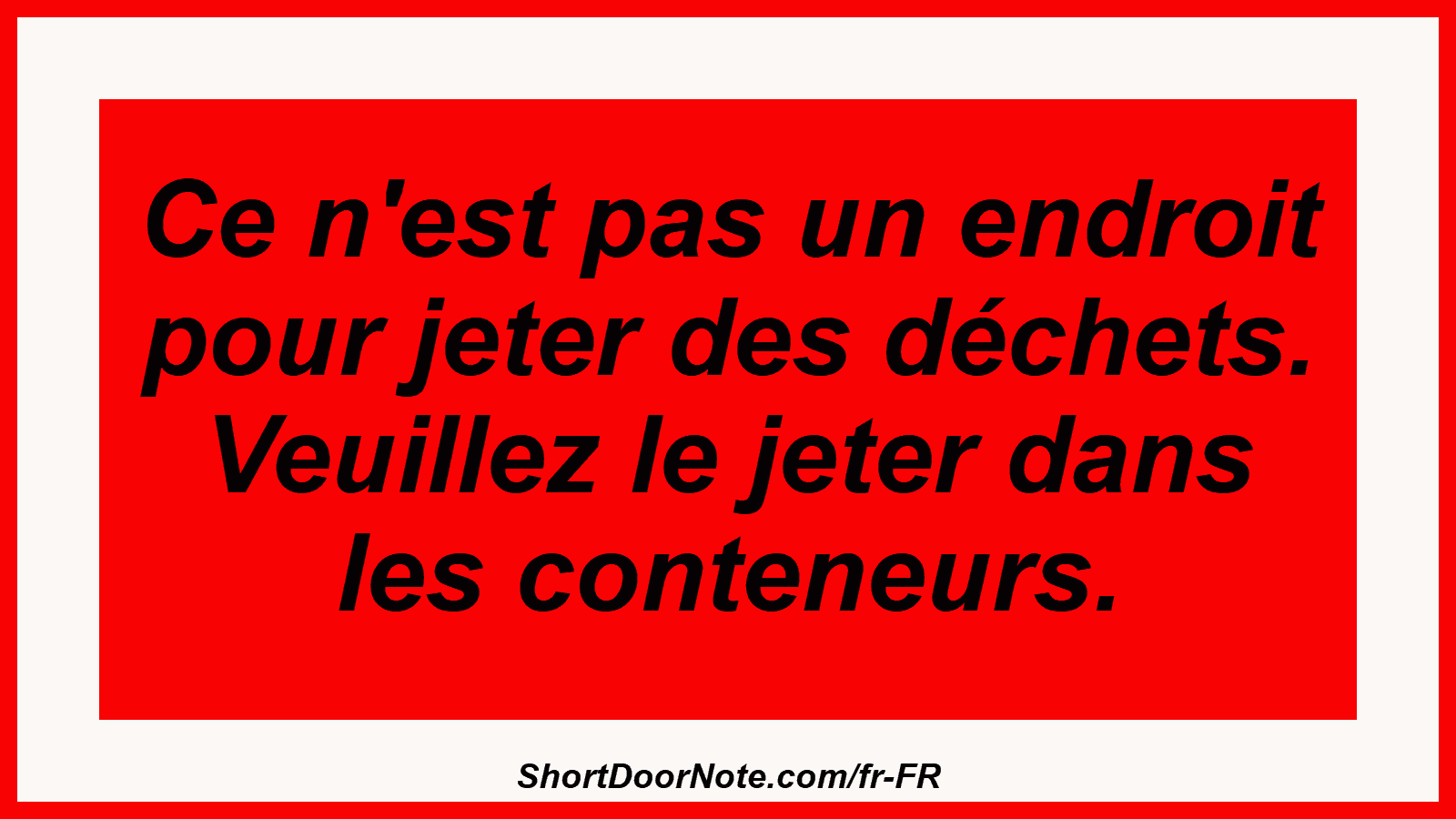Ce n'est pas un endroit pour jeter des déchets. Veuillez le jeter dans les conteneurs.
