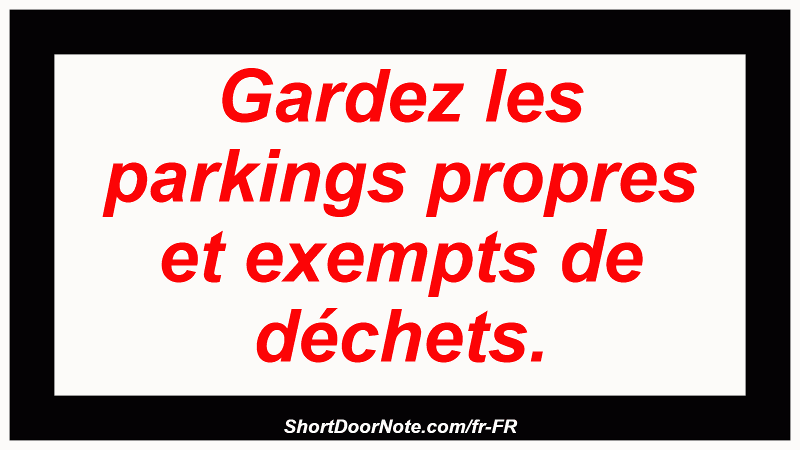 Gardez les parkings propres et exempts de déchets.
