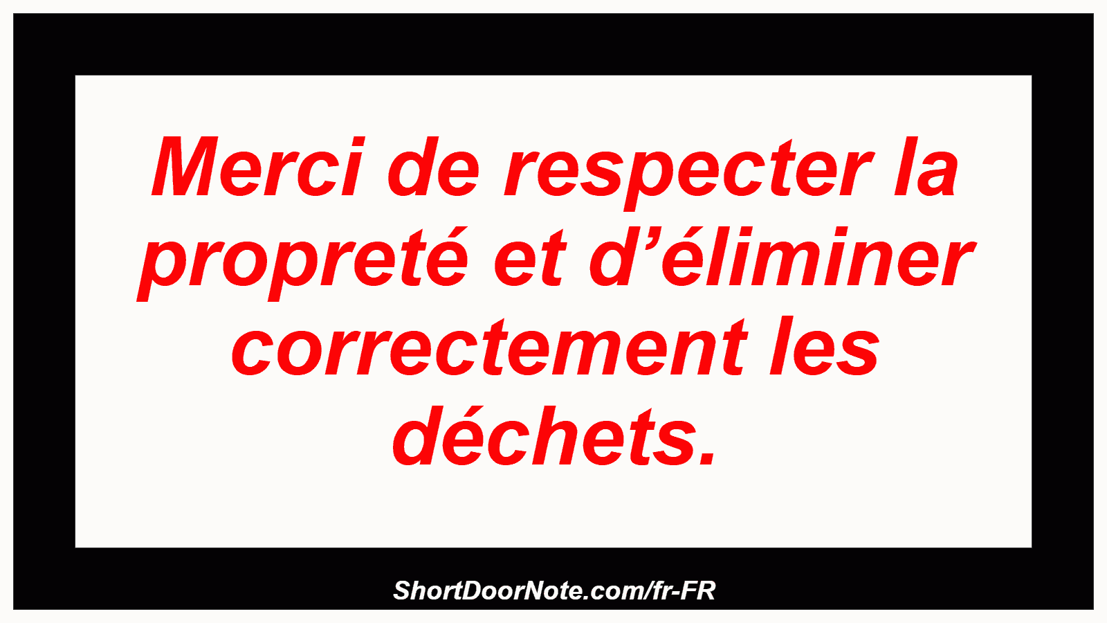 Merci de respecter la propreté et d’éliminer correctement les déchets.
