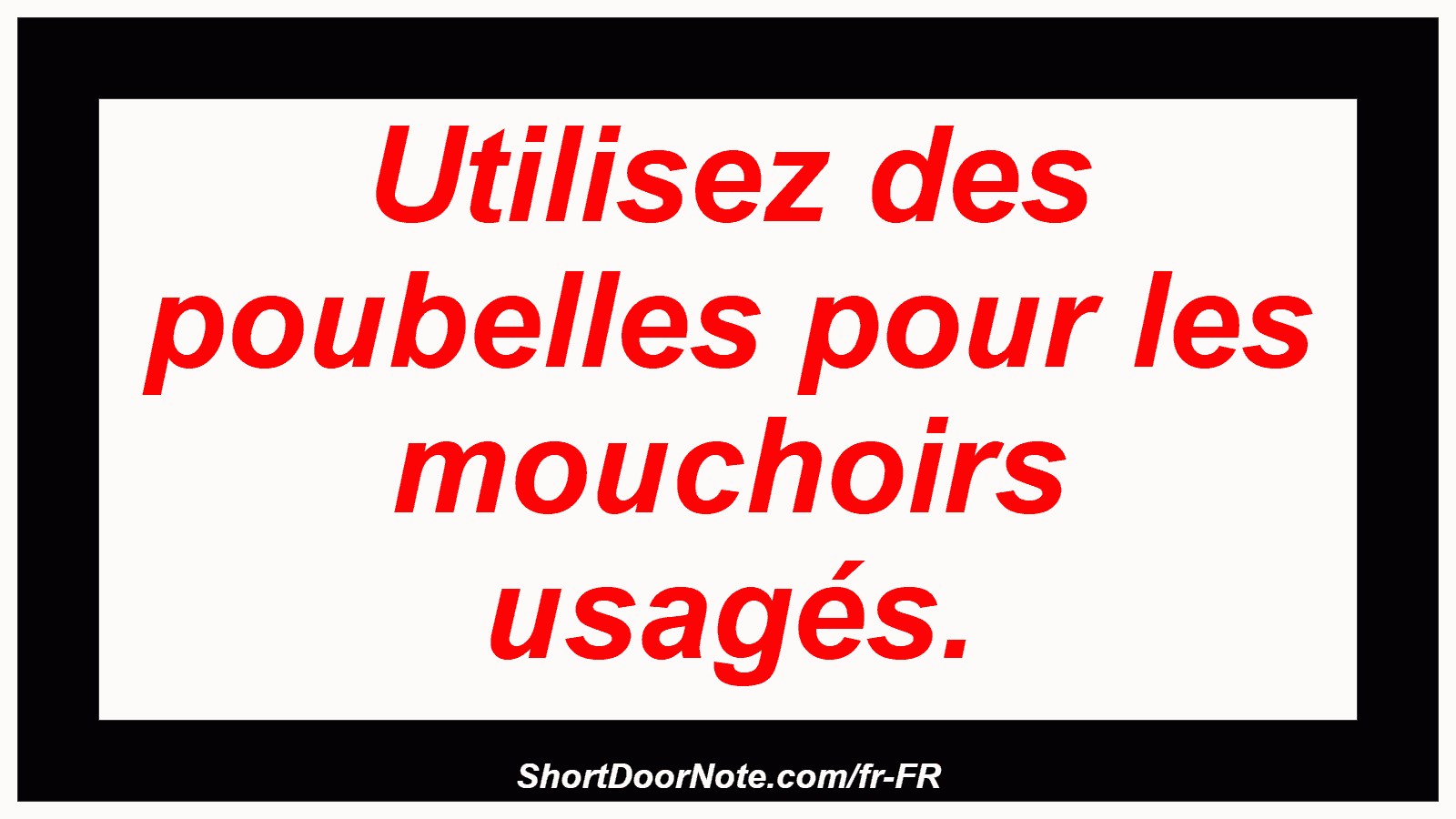 Utilisez des poubelles pour les mouchoirs usagés.
