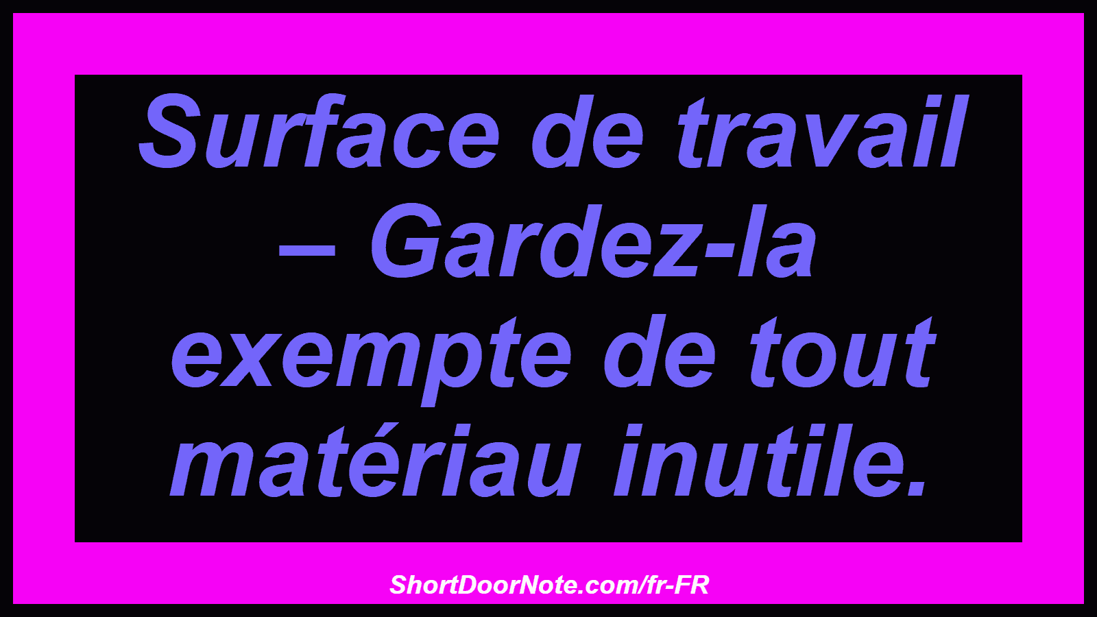 Surface de travail – Gardez-la exempte de tout matériau inutile.
