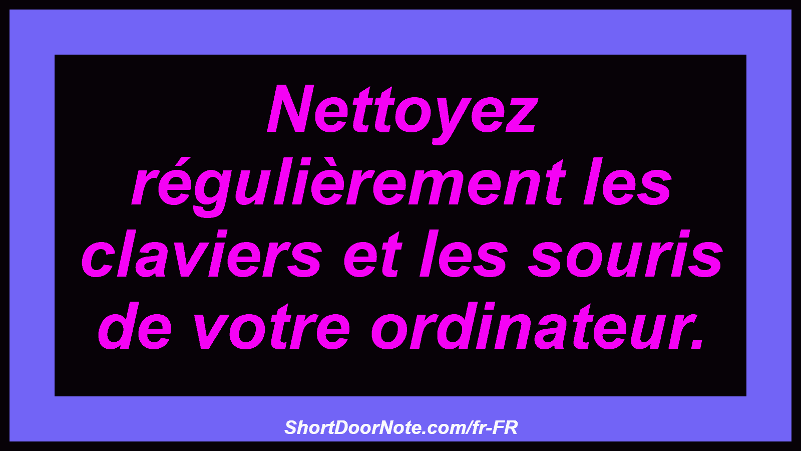 Nettoyez régulièrement les claviers et les souris de votre ordinateur.
