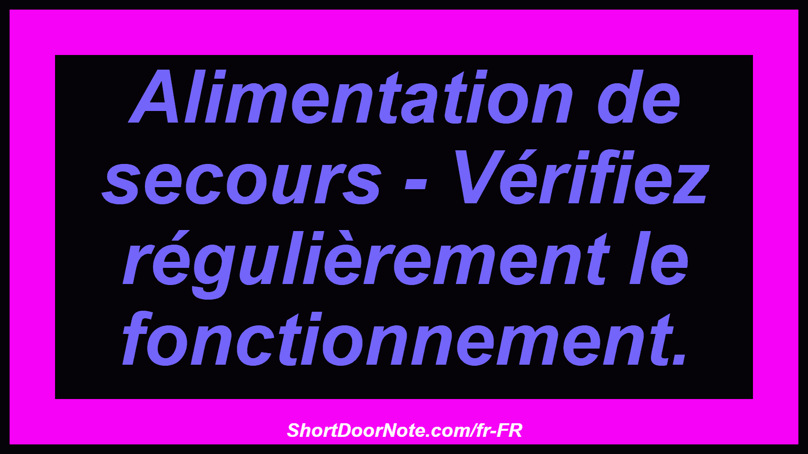Alimentation de secours - Vérifiez régulièrement le fonctionnement.

