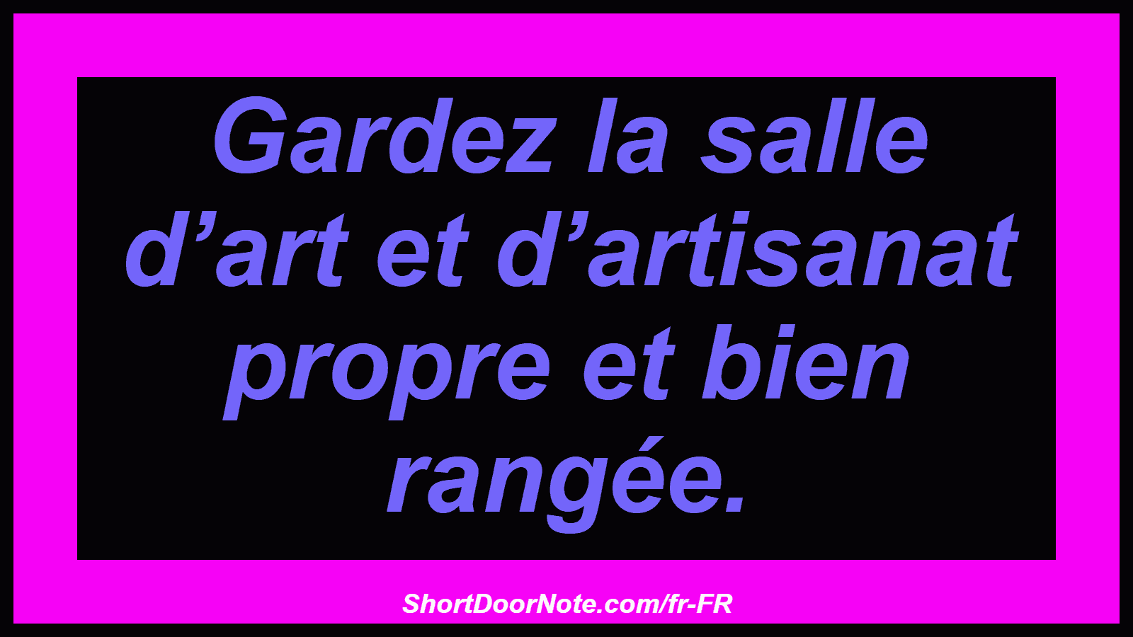 Gardez la salle d’art et d’artisanat propre et bien rangée.
