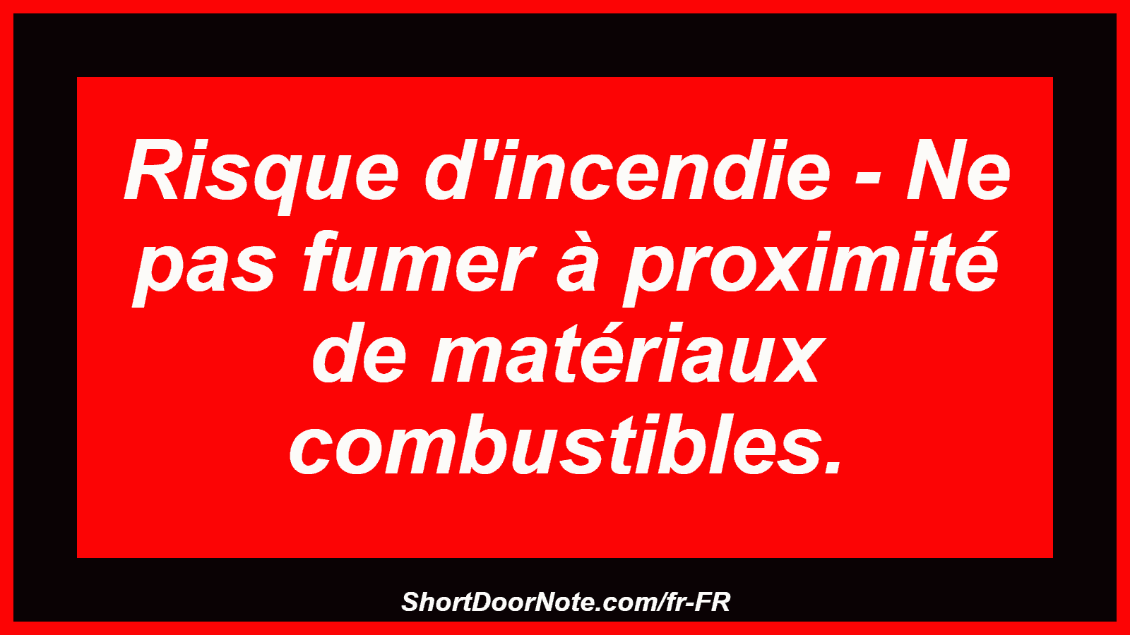 Risque d'incendie - Ne pas fumer à proximité de matériaux combustibles.
